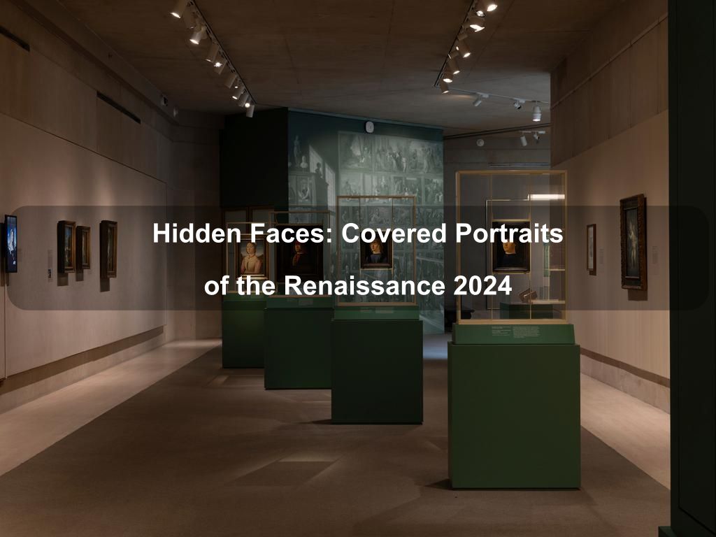 Hidden Faces: Covered Portraits of the Renaissance 2024 | What's on in Manhattan NY