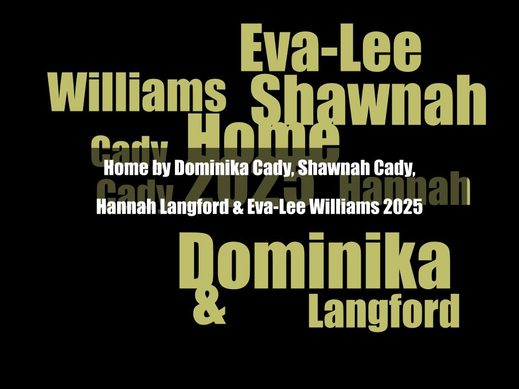 Home by Dominika Cady, Shawnah Cady, Hannah Langford & Eva-Lee Williams 2025 | What's on in Belconnen Home by Dominika Cady, Shawnah Cady, Hannah Langford & Eva-Lee Williams 2025 | What's on in Belconnen