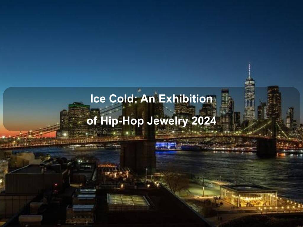 Ice Cold: An Exhibition of Hip-Hop Jewelry 2024 | What's on in Manhattan NY