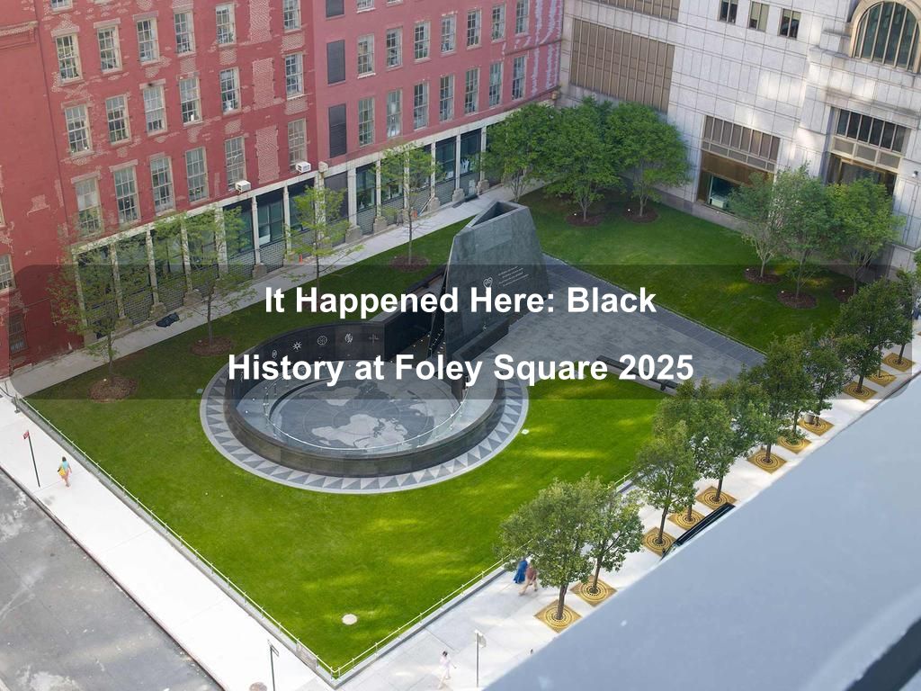 It Happened Here: Black History at Foley Square 2025 | What's on in Manhattan NY