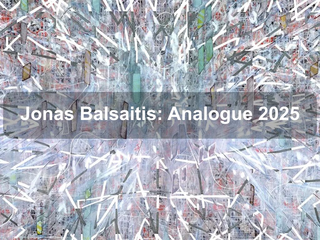 Jonas Balsaitis: Analogue 2025 | What's on in Acton