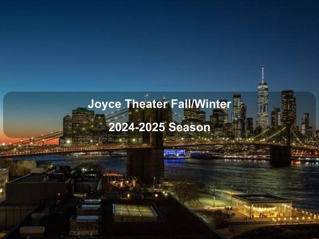 Joyce Theater Fall/Winter 2024-2025 Season | NYC Tourism | What's on in Manhattan NY