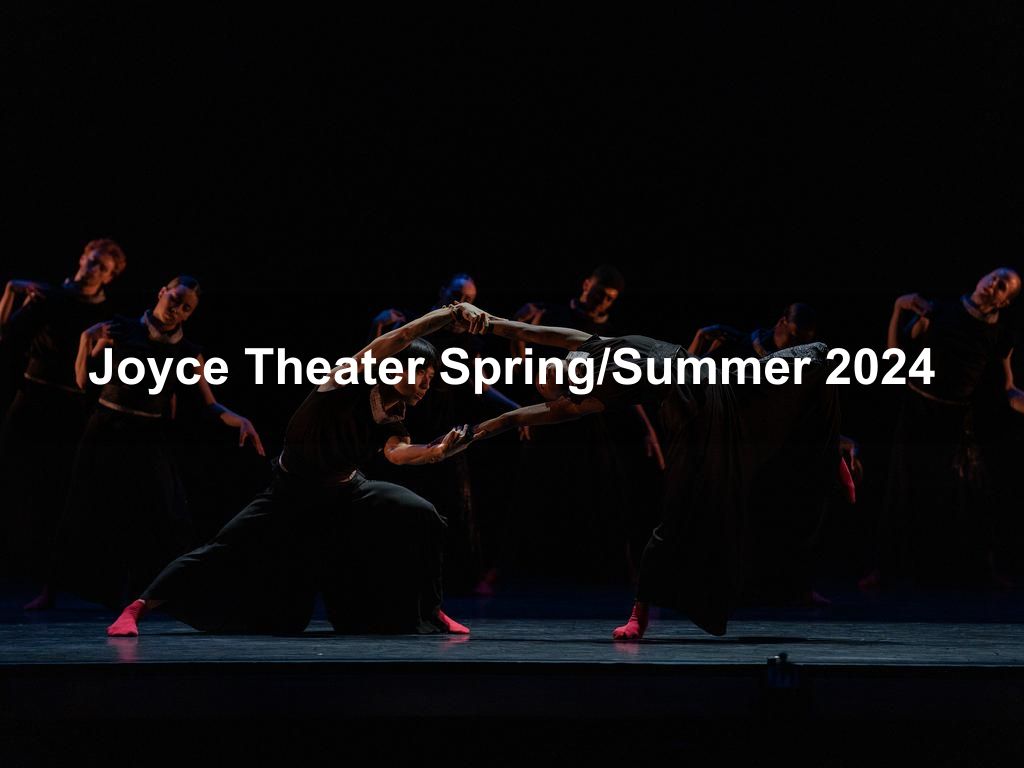 Joyce Theater Spring/Summer 2024 | NYC Tourism | What's on in Manhattan NY