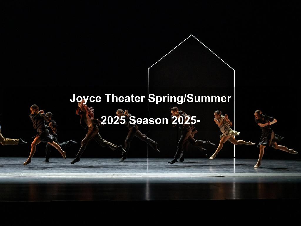 Joyce Theater Spring/Summer 2025 Season 2025- | Chelsea Things to Do | What's on in Manhattan NY