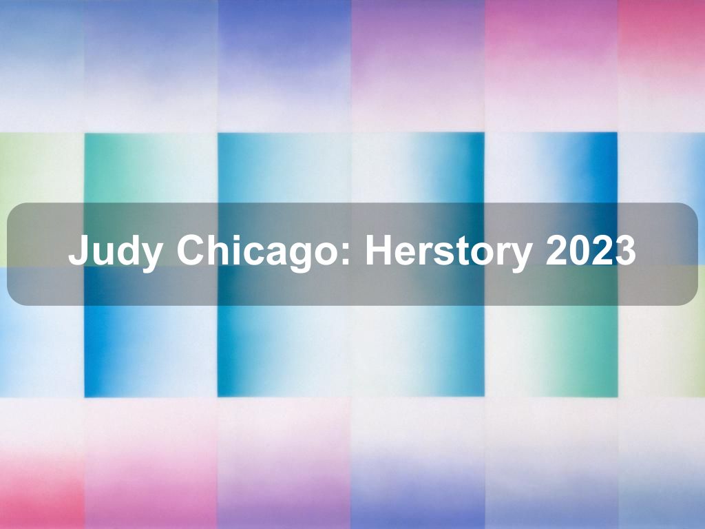 Judy Chicago: Herstory 2023 | Manhattan Ny