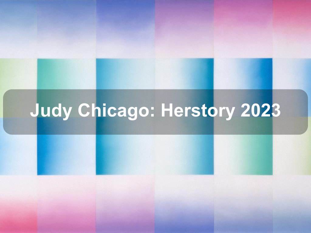 Judy Chicago: Herstory 2023 | What's on in Manhattan NY