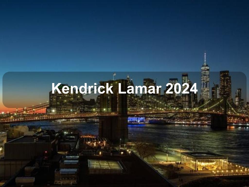 Kendrick Lamar 2024 | What's on in Brooklyn NY