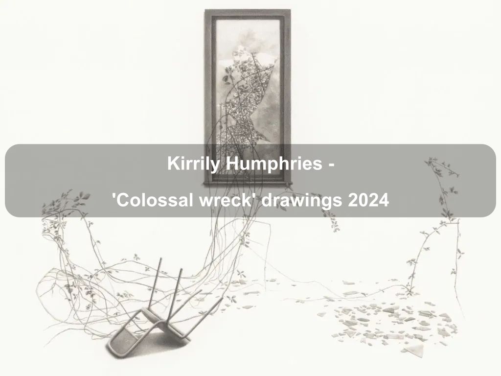 Kirrily Humphries  - 'Colossal wreck' drawings 2024 | What's on in Deakin