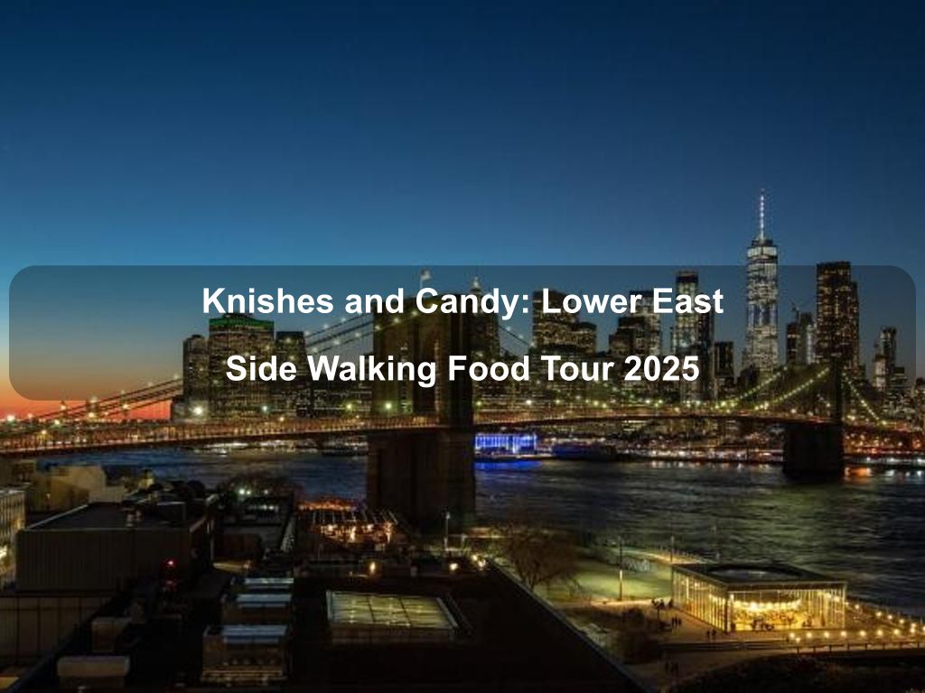 Knishes and Candy: Lower East Side Walking Food Tour 2025 | What's on in Manhattan NY