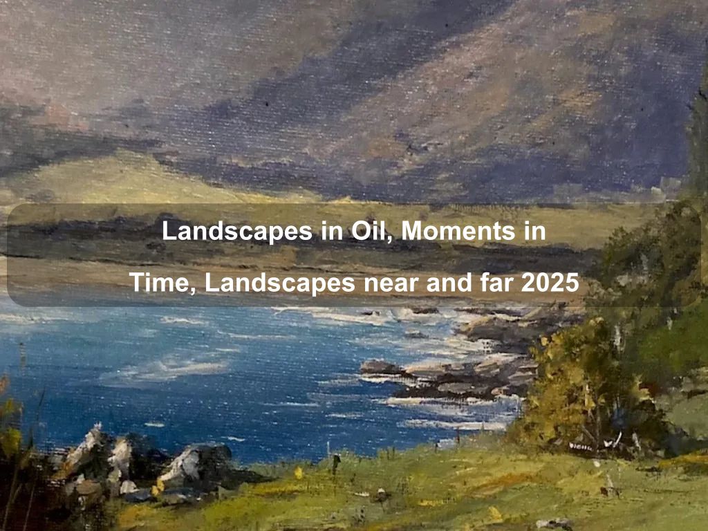 Landscapes in Oil, Moments in Time, Landscapes near and far 2025 | What's on in Hall