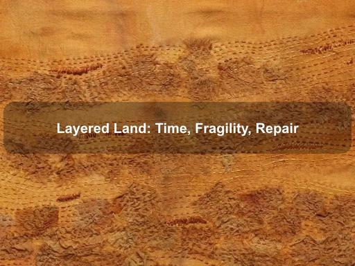 Layered Land: Time, Fragility, Repair'a solo exhibition by Barbara Dawson