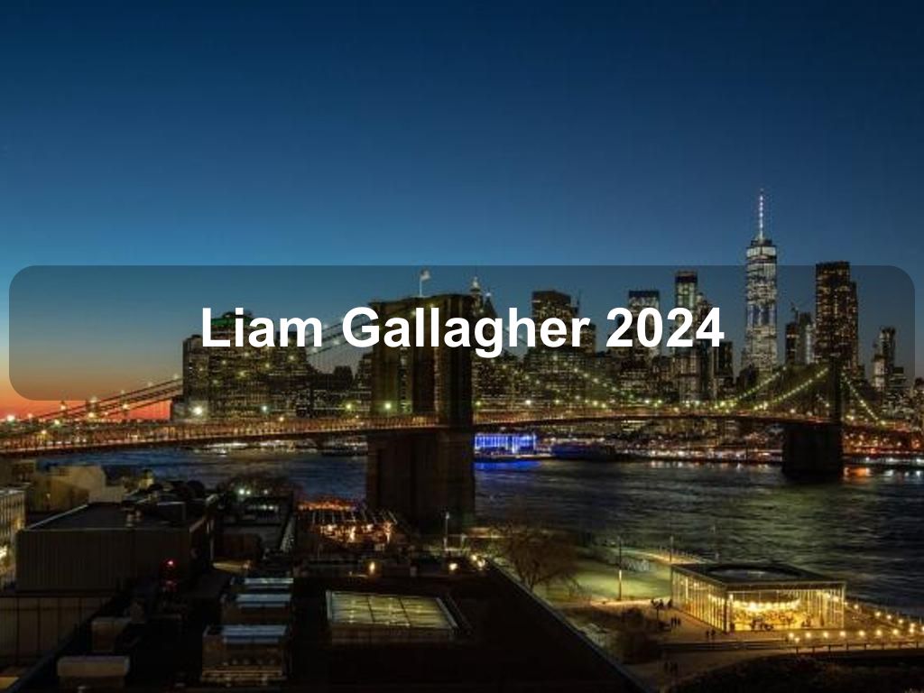 Liam Gallagher 2024 | What's on in New York NY