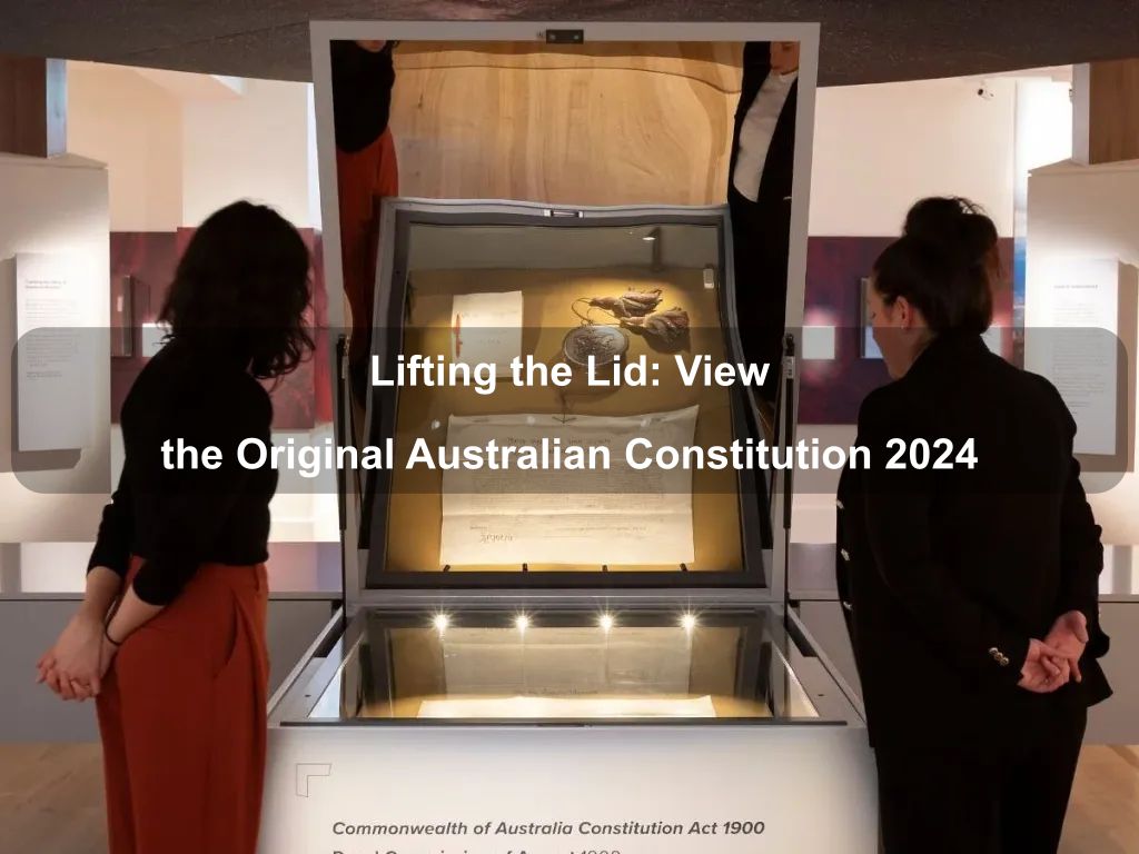 Lifting the Lid: View the Original Australian Constitution 2024 | What's on in Parkes