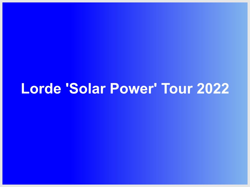 Lorde 'Solar Power' Tour 2023 | What's on in Darling Harbour