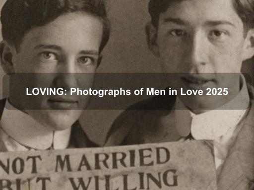 LOVING: Photographs of Men in Love reveals a hidden history of affection, courage and connection between men from the 1850s to 1950s