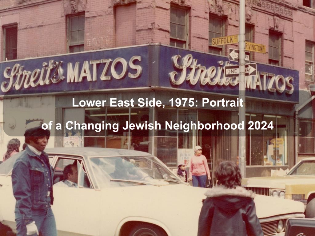 Lower East Side, 1975: Portrait of a Changing Jewish Neighborhood 2024 | What's on in Manhattan NY