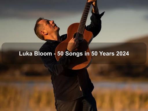 Much loved Irish troubadour Luka Bloom is a master of the concert stage