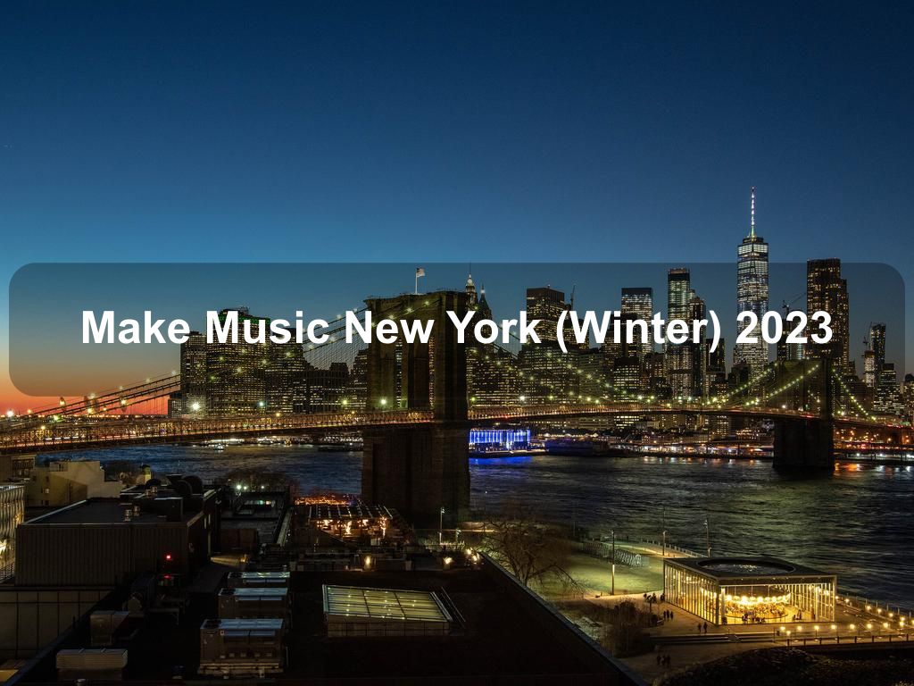 Make Music New York (Winter) 2023 | What's on in New York NY