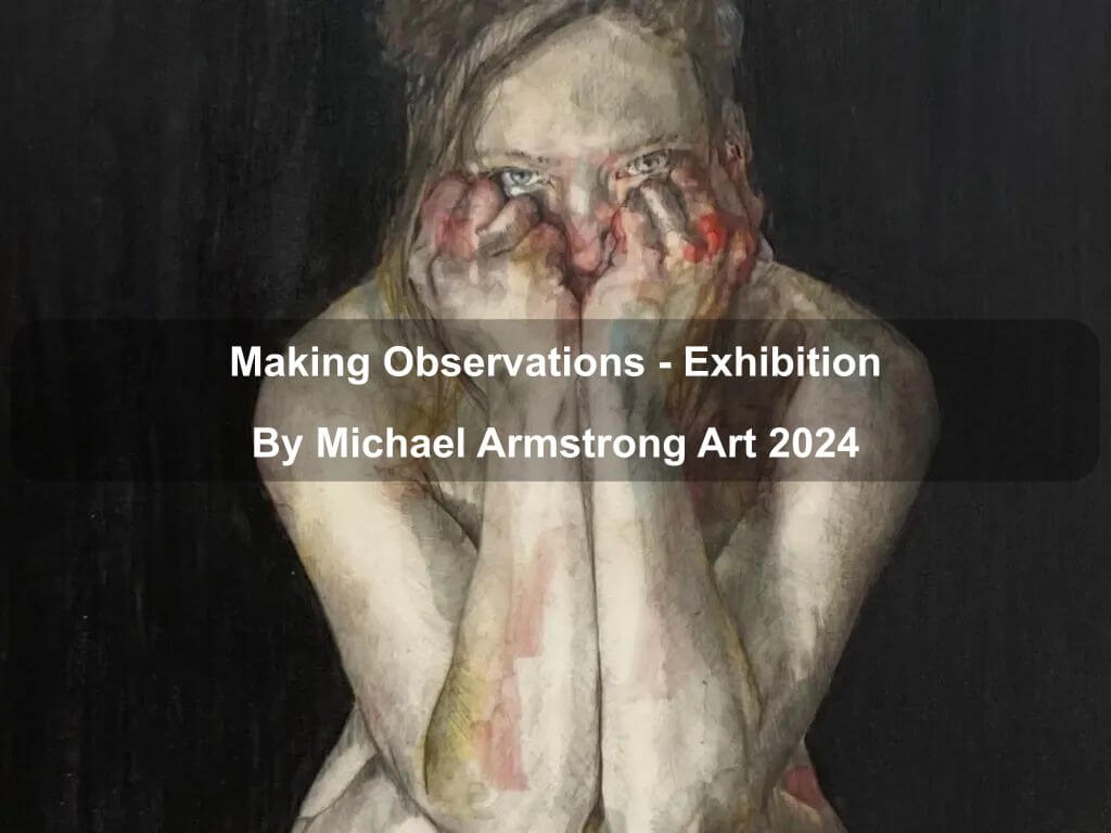 Making Observations - Exhibition By Michael Armstrong Art 2024 | What's on in Lyneham