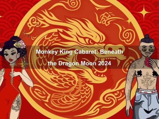 Monkey King Cabaret opened to sold out crowds Beneath the Tiger Moon in 2022; this year the Monkey King Cabaret is back with another ode to Asian excellence, this time Beneath the Dragon Moon