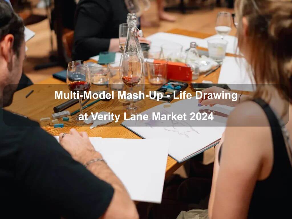 Multi-Model Mash-Up - Life Drawing at Verity Lane Market 2024 | What's on in Canberra