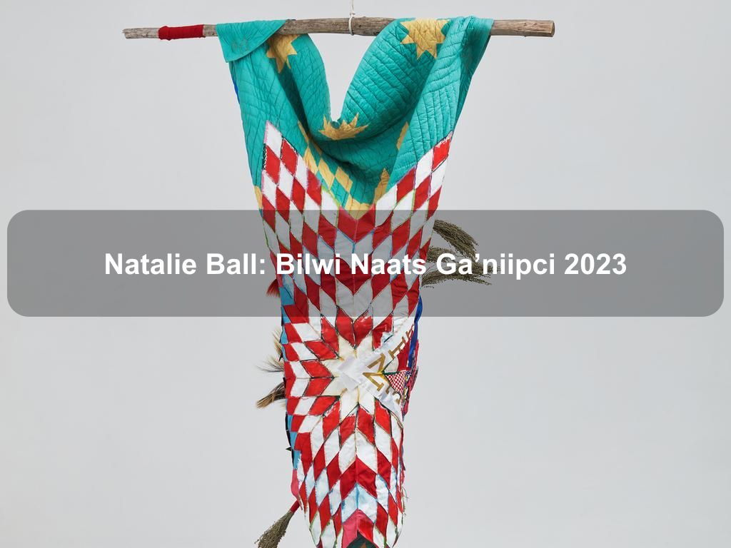 Natalie Ball: Bilwi Naats Ga'niipci 2023 | Manhattan Ny