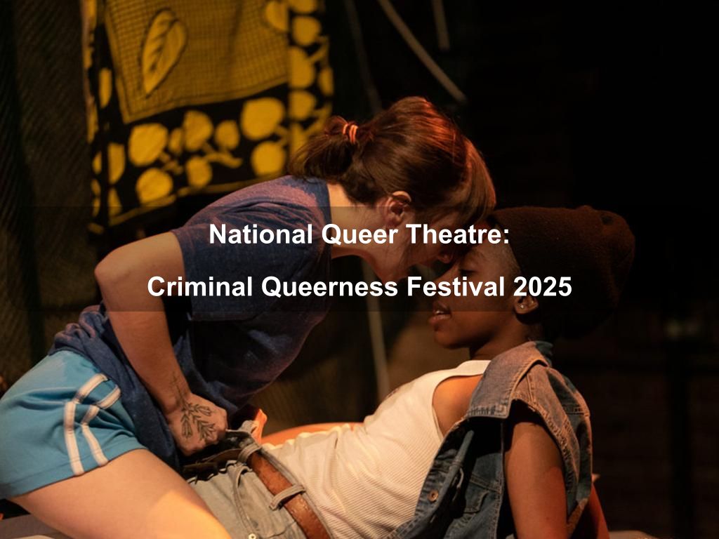 National Queer Theatre: Criminal Queerness Festival 2025 | What's on in Manhattan NY National Queer Theatre: Criminal Queerness Festival 2025 | What's on in Manhattan NY