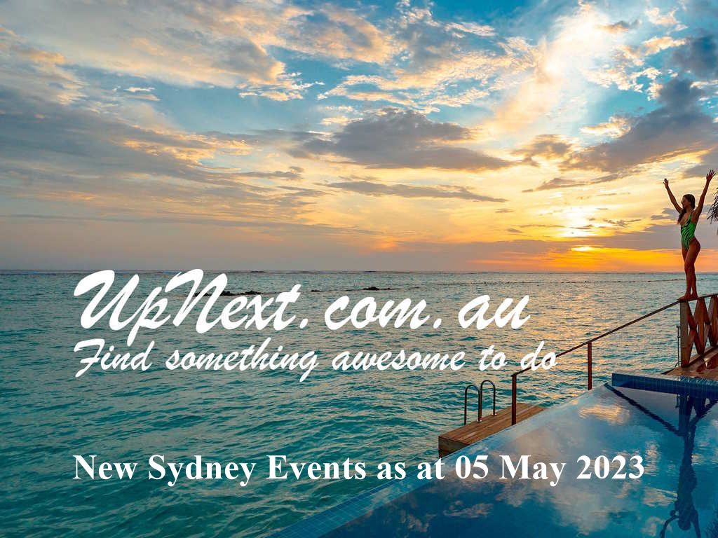 New Sydney Events as at 05 May 2023 | UpNext