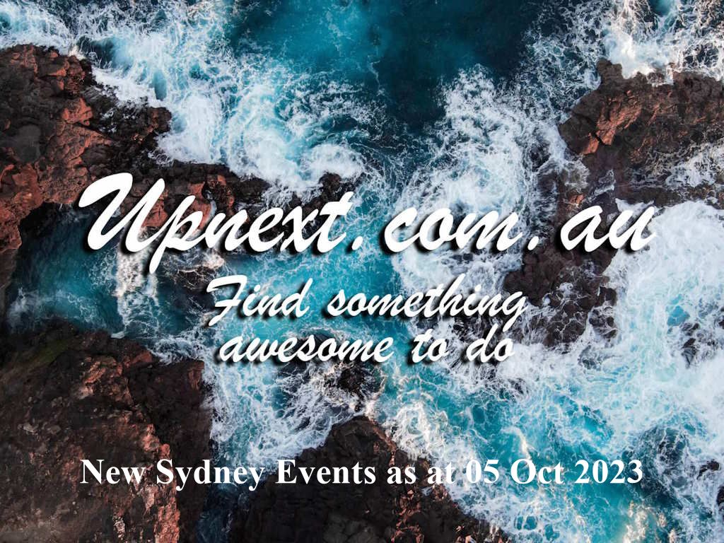 New Sydney Events as at 05 Oct 2023 | UpNext