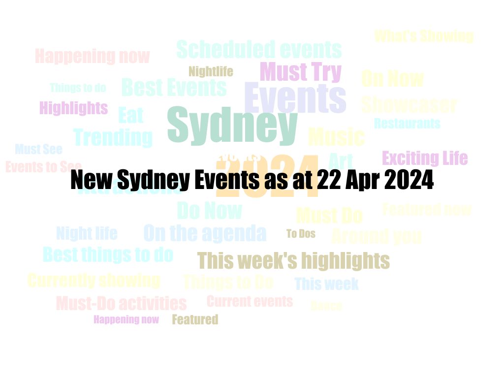 New Sydney Events as at 22 Apr 2024 | UpNext