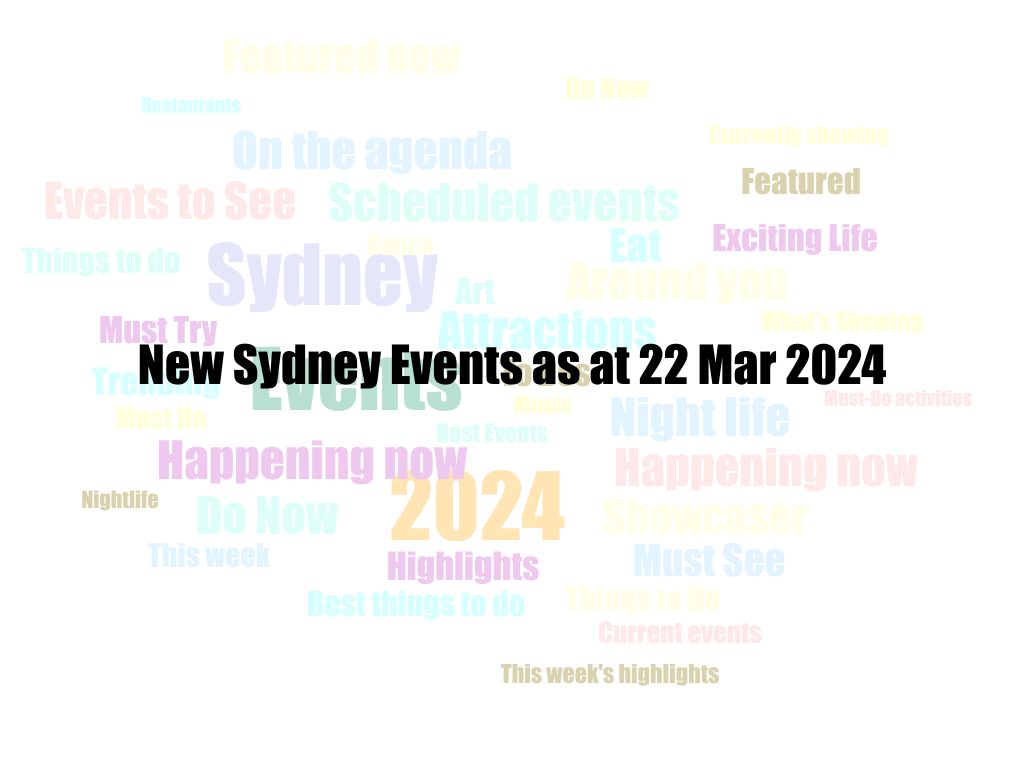 New Sydney Events as at 22 Mar 2024 | UpNext