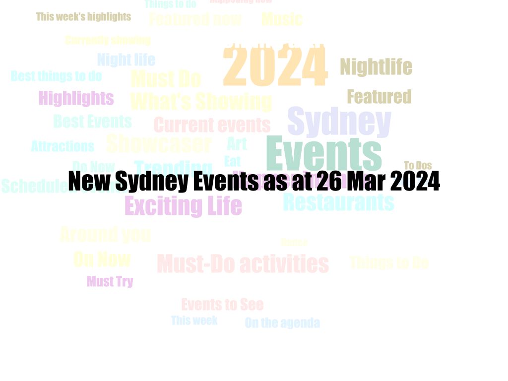New Sydney Events as at 26 Mar 2024 | UpNext