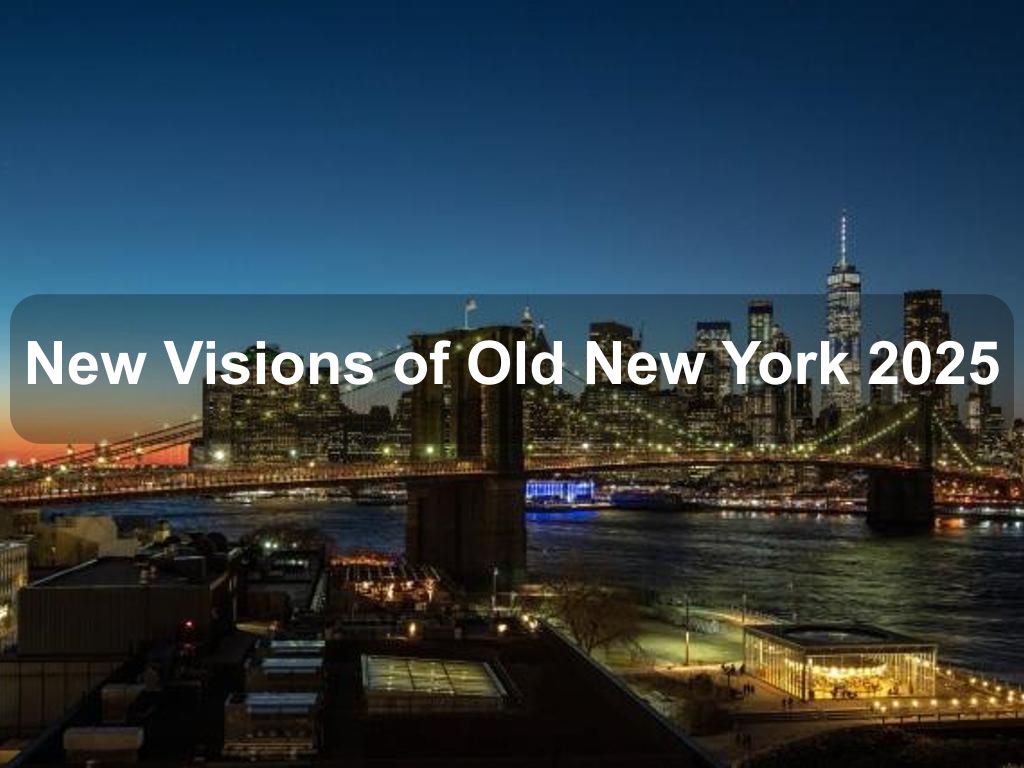 New Visions of Old New York 2025 | What's on in Manhattan NY