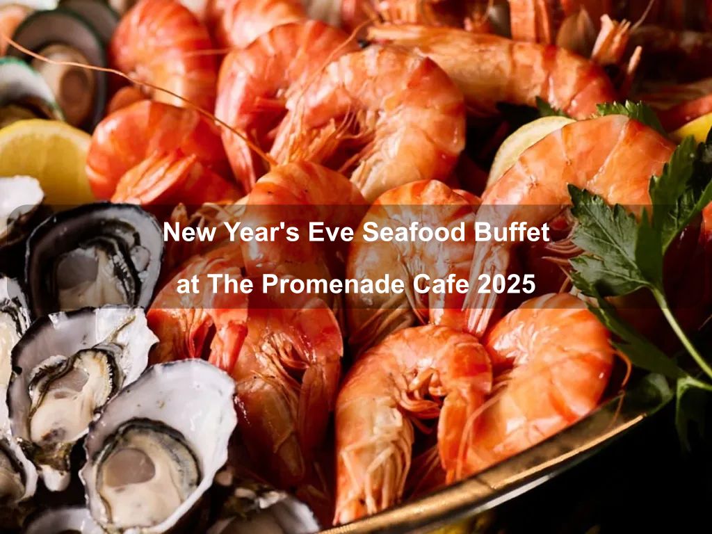New Year's Eve Seafood Buffet at The Promenade Cafe 2025 | What's on in Canberra