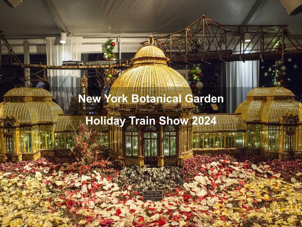 New York Botanical Garden Holiday Train Show 2024 | What's on in Bronx NY