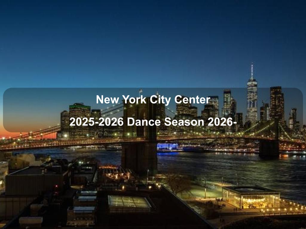 New York City Center 2025-2026 Dance Season 2026- | Midtown West Things to Do | What's on in Manhattan NY