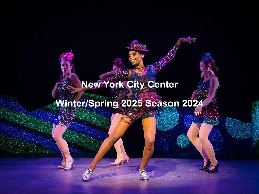 New York City Center Winter/Spring 2025 Season 2025 | What's on in Manhattan NY