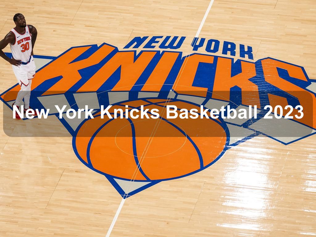 New York Knicks Basketball 2023 | Manhattan Ny