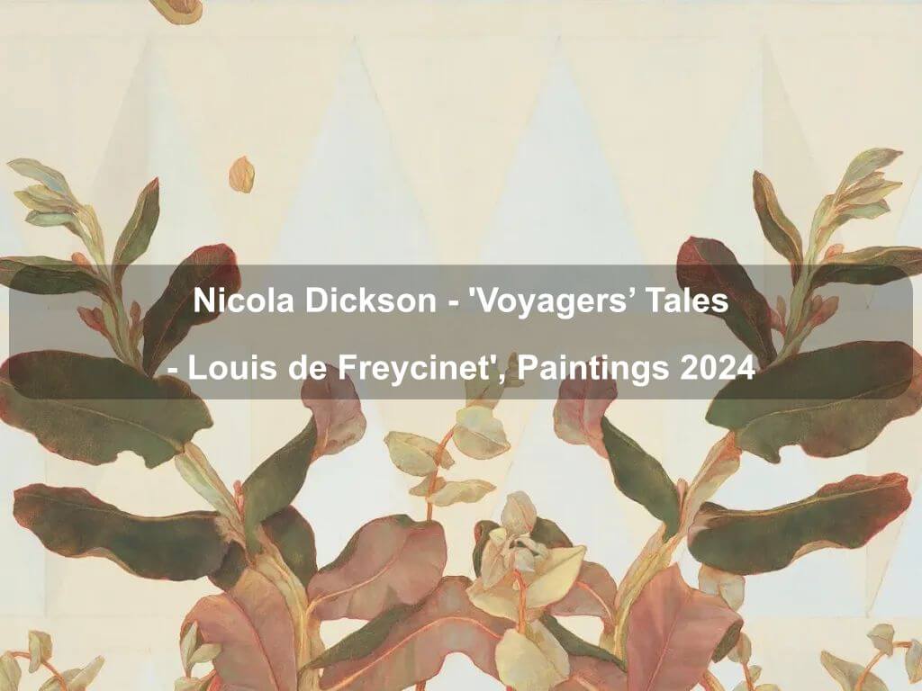 Nicola Dickson  - 'Voyagers' Tales - Louis de Freycinet', Paintings 2024 | What's on in Deakin