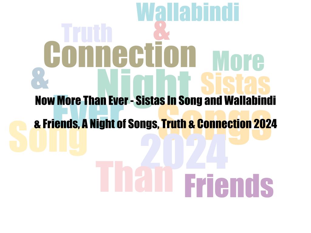 Now More Than Ever - Sistas In Song and Wallabindi & Friends, A Night of Songs, Truth & Connection 2024 | What's on in Weston