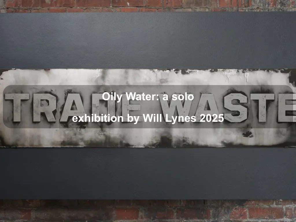 Oily Water: a solo exhibition by Will Lynes 2025 | What's on in Kingston Oily Water: a solo exhibition by Will Lynes 2025 | What's on in Kingston