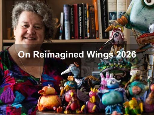 On Reimagined Wings" explores the creative mind of Beth Harcourt's new native species of quirky birds in response to the challenges that arise in people's daily lives" On Reimagined Wings" explores the creative mind of Beth Harcourt's new native species of quirky birds in response to the challenges that arise in people's daily lives"