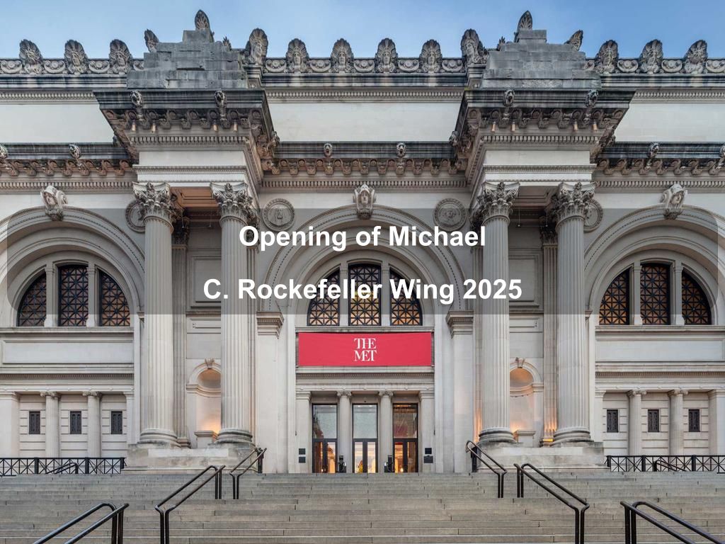 Opening of Michael C. Rockefeller Wing 2025 | What's on in Manhattan NY Opening of Michael C. Rockefeller Wing 2025 | What's on in Manhattan NY