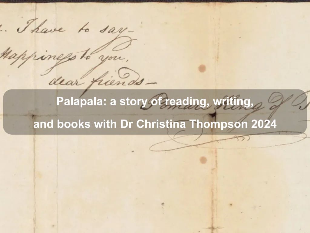 Palapala: a story of reading, writing, and books with Dr Christina Thompson 2024 | Parkes