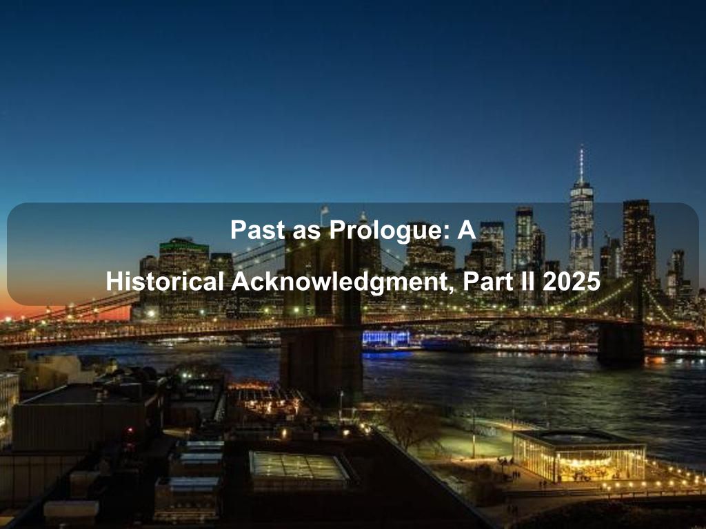 Past as Prologue: A Historical Acknowledgment, Part II 2025 | What's on in New York NY