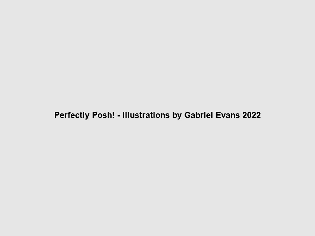 Perfectly Posh! - Illustrations by Gabriel Evans 2022 | What's on in Perth