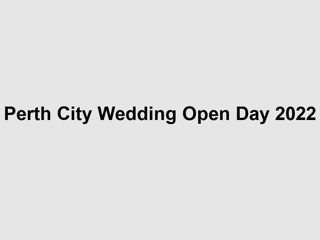 Perth City Wedding Open Day 2022 | Perth