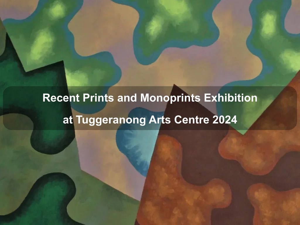 Recent Prints and Monoprints Exhibition at Tuggeranong Arts Centre 2024 | Greenway