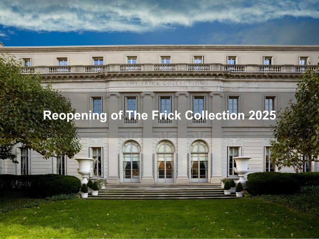 Reopening of The Frick Collection 2025 | What's on in Manhattan NY