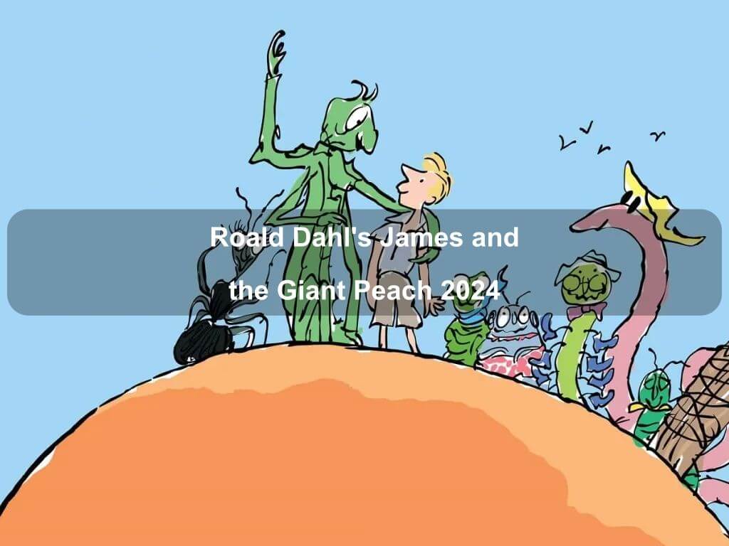 Roald Dahl's James and the Giant Peach 2024 | What's on in Canberra